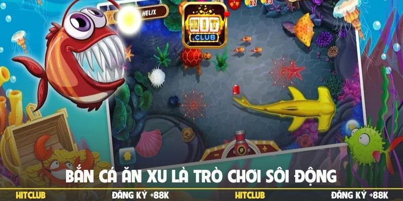 Bắn cá ăn xu là trò chơi sôi động