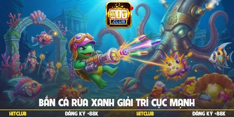ban-ca-rua-xanh-giai-tri-cuc-manh