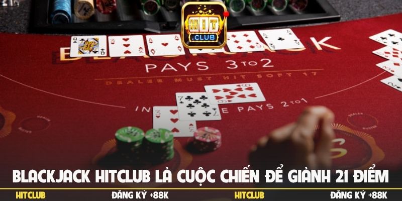 blackjack-hitclub-la-cuoc-chien-de-gianh-21-diem