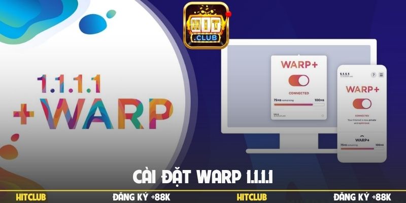 Lý do nên cài đặt Warp 1.1.1.1 khi chơi Hitclub