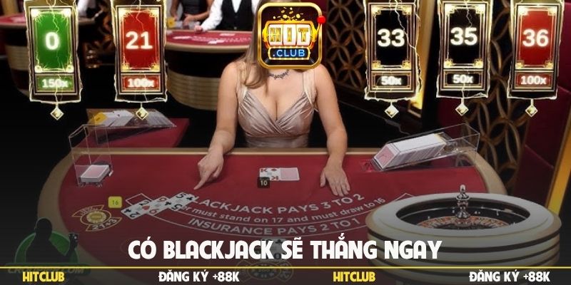 Có Blackjack sẽ thắng ngay