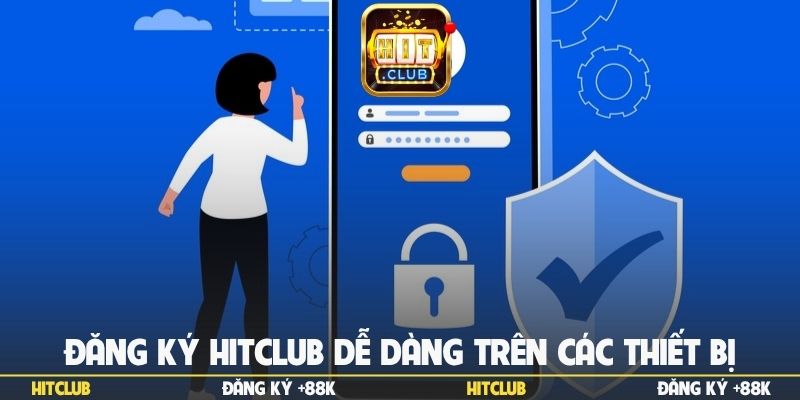 Đăng ký Hitclub dễ dàng trên các thiết bị di động