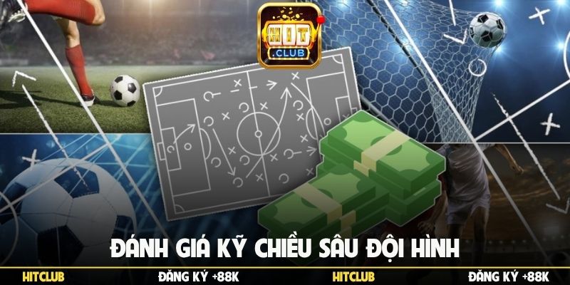 Đánh giá kỹ chiều sâu đội hình