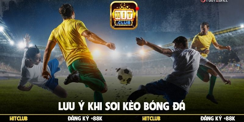 Lưu ý khi soi kèo bóng đá