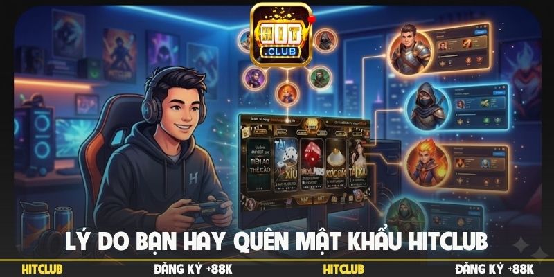 Lý do bạn hay quên mật khẩu Hitclub