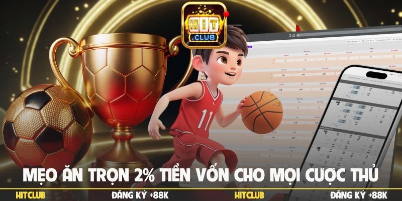 Mẹo ăn trọn 2% tiền vốn cho mọi cược thủ