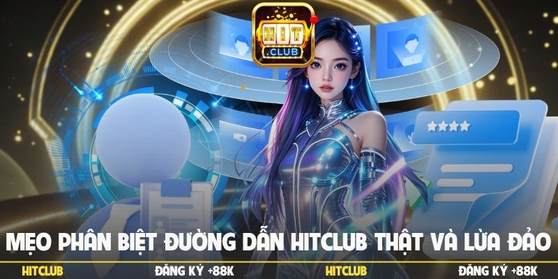 Mẹo phân biệt đường dẫn Hitclub thật và lừa đảo