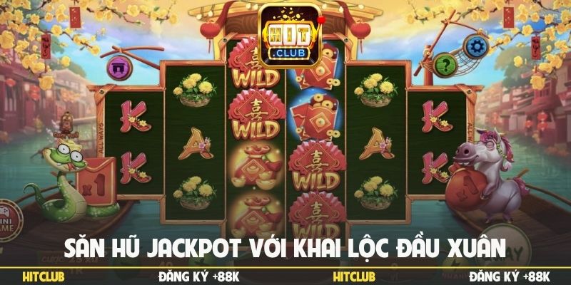 Săn hũ jackpot với khai lộc đầu xuân