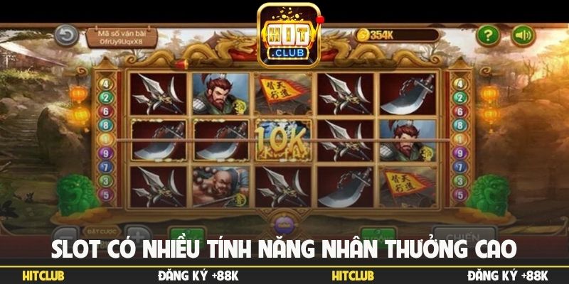 Slot có nhiều tính năng nhân thưởng cao