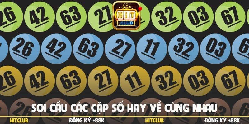 Soi cầu các cặp số hay về cùng nhau