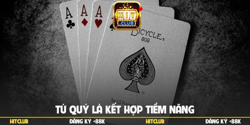 Tứ quý là kết hợp tiềm năng