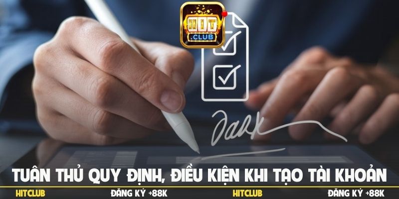 Tuân thủ mọi quy định, điều kiện khi tạo tài khoản